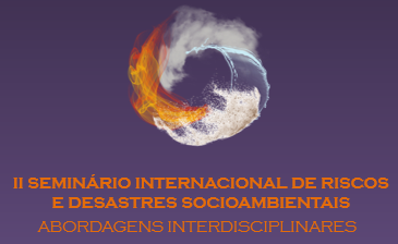 II SEMINÁRIO INTERNACIONAL RISCOS E DESASTRES SOCIOAMBIENTAIS: ABORDAGENS INTERDISCIPLINARES